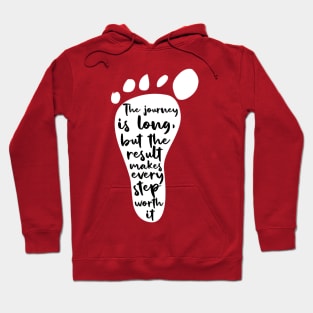 The journey is long, but the result makes each step worth it Hoodie